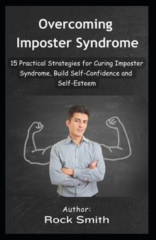 Paperback Overcoming Imposter Syndrome: 15 Practical Strategies for Curing Imposter Syndrome, Build Self-Confidence and Self-Esteem. Book