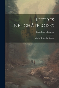 Paperback Lettres Neuchâteloises: Mistriss Henley. Le Noble... [French] Book