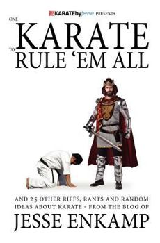 Paperback One Karate to Rule 'Em All: and 25 Other Riffs, Rants and Random Ideas about Karate Book