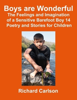 Boys are Wonderful: The Feelings and Imagination of a Sensitive Barefoot Boy 14: Poetry and Stories for Children