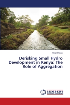 Paperback Derisking Small Hydro Development in Kenya: The Role of Aggregation Book