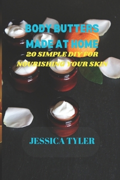 Paperback Body Butters Made at Home: 20 Simple DIY Recipes for Nourishing Your Skin Book