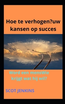 Paperback Hoe te verhogen?uw kansen op succes: Word een mensWie krijgt wat hij wil? [Dutch] Book