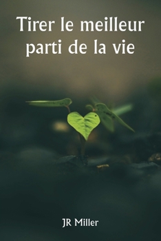 Tirer le meilleur parti de la vie (French Edition)