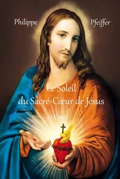 Le Soleil du Sacré-Cœur de Jésus: Conte (French Edition)