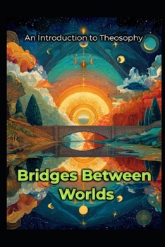 An Introduction to Theosophy: Bridges Between Worlds