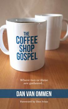 Paperback The Coffee Shop Gospel: Where Two or Three Are Gathered... Book