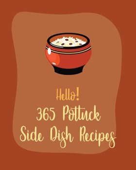 Paperback Hello! 365 Potluck Side Dish Recipes: Best Potluck Side Dish Cookbook Ever For Beginners [Book 1] Book