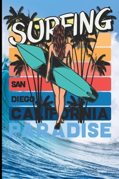 Surfing San Diego California Paradise: Surf, ride the wave, take the big crushers with your surfboard