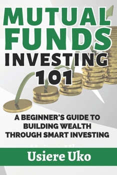 Paperback Mutual Funds Investing 101: A Beginner's Guide to Building Wealth Through Smart Investing Book