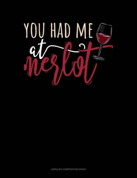 Paperback You Had Me At Merlot: Unruled Composition Book