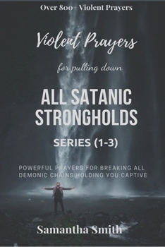 Paperback Violent Prayers for Pulling Down All Satanic Strongholds: Powerful Prayers for Breaking All Demonic Chains Holding You Captive (Series 1-3) Book
