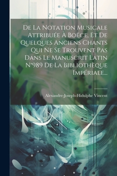 Paperback De La Notation Musicale Attribuée À Boëce, Et De Quelques Anciens Chants Qui Ne Se Trouvent Pas Dans Le Manuscrit Latin N°989 De La Bibliothèque Impér [French] Book