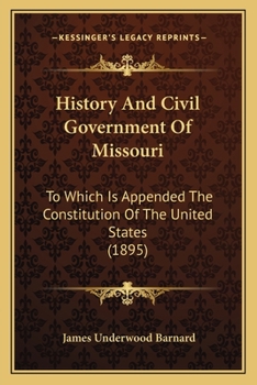 Paperback History And Civil Government Of Missouri: To Which Is Appended The Constitution Of The United States (1895) Book