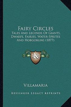 Paperback Fairy Circles: Tales and Legends of Giants, Dwarfs, Fairies, Water-Sprites Tales and Legends of Giants, Dwarfs, Fairies, Water-Sprite Book