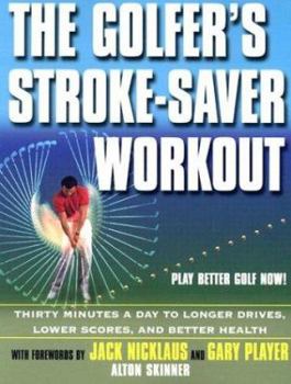 Paperback The Golfer's Stroke-Saver Workout: Thirty Minutes a Day to Longer Drives, Lower Scores, and Better Health Book