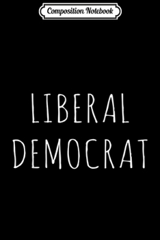 Composition Notebook: Liberal Democrat  Journal/Notebook Blank Lined Ruled 6x9 100 Pages
