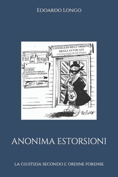 Paperback Anonima Estorsioni: la giustizia secondo l' ordine forense [Italian] Book