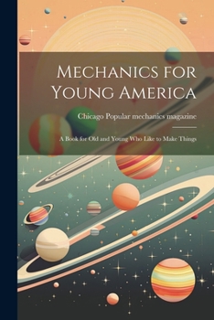Paperback Mechanics for Young America; a Book for old and Young who Like to Make Things Book