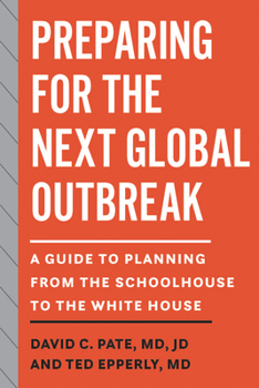 Paperback Preparing for the Next Global Outbreak: A Guide to Planning from the Schoolhouse to the White House Book