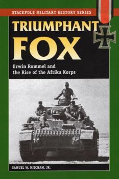 Triumphant Fox: Erwin Rommel and the Rise of the Afrika Korps - Book  of the Stackpole Military History