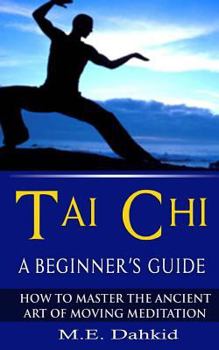 Paperback Tai Chi: A Beginner's Guide: How to Master The Ancient Art of Moving Meditation Book