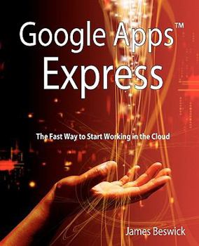 Paperback Google Apps Express: The Fast Way to Start Working in the Cloud Book