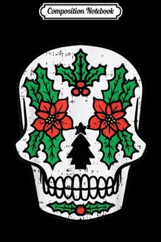 Composition Notebook: Christmas Sugar Skull Dia Muertos Mexican Feliz Navidad Gift  Journal/Notebook Blank Lined Ruled 6x9 100 Pages