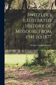 Paperback Switzler's Illustrated History of Missouri, From 1541 to 1877 Book