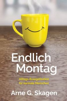 Paperback Endlich Montag: Alltags-Evangelisation für normale Menschen [German] Book
