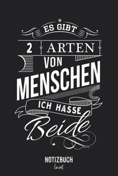 Notizbuch Liniert: 2 Arten von Menschen Ich hasse Beide • Notizheft liniert | 120 Seiten (DIN A5 / 15x22cm) Soft Cover | Lustiges und handliches ... Schreibheft, Tagebuch (German Edition)