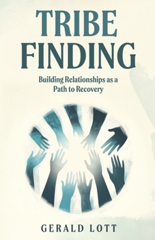 Tribe Finding : Building Relationships As a Path to Recover