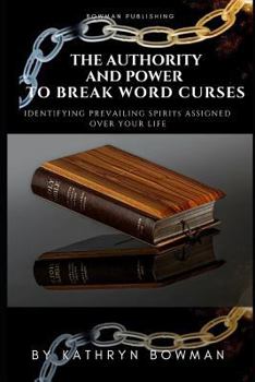 Paperback The Authority And Power to Break Word Curses: Identifying Prevailing Spirits Assigned Over Your Life! Book