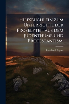 Paperback Hilfsbüchlein zum Unterrichte der Proselyten aus dem Judenthume und Protestantism. [German] Book