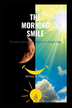 Paperback The Morning Smile: To every dark night there is a bright day Book