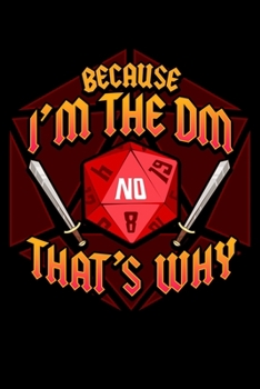 Because I'm The DM That's Why: Cute Dungeon Master Blank Composition Notebook for Journaling & Writing (120 Lined Pages, 6" x 9")