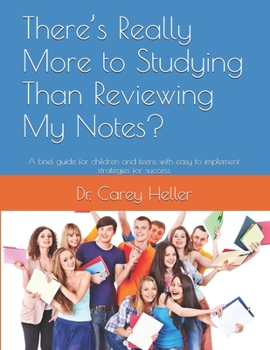 Paperback There's Really More to Studying Than Reviewing My Notes?: A brief guide for children and teens with easy to implement strategies for success Book