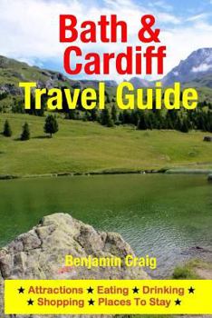 Paperback Bath & Cardiff Travel Guide: Attractions, Eating, Drinking, Shopping & Places To Stay Book