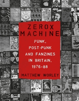 Paperback Zerox Machine: Punk, Post-Punk and Fanzines in Britain, 1976-1988 Book