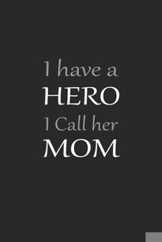 Paperback I Have a Hero I Call Her Mom: A 6x9 Inch Matte Softcover Journal Notebook With 120 Blank Lined Pages And An Inspiring Cover Slogan, Cute Gift For Mo Book