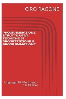 Paperback Programmazione C & STRUTTURATA: Tecniche Di Progettazione & Programmazione [Italian] Book