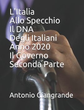 L'Italia Allo Specchio Il DNA Degli Italiani Anno 2020 Il Governo Seconda Parte (L’Italia del Trucco, l’Italia che siamo) (Italian Edition)