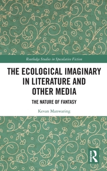 Hardcover The Ecological Imaginary in Literature and Other Media: The Nature of Fantasy Book