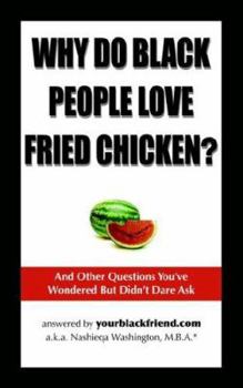 Paperback Why Do Black People Love Fried Chicken? and Other Questions You've Wondered But Didn't Dare Ask Book