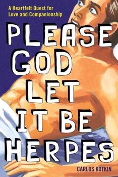 Paperback Please God Let it Be Herpes: A Heartfelt Quest For Love and Companionship Book