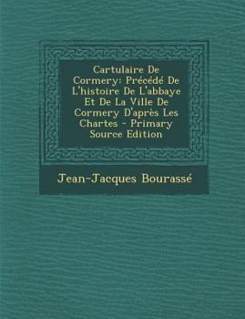Paperback Cartulaire De Cormery: Précédé De L'histoire De L'abbaye Et De La Ville De Cormery D'après Les Chartes [French] Book