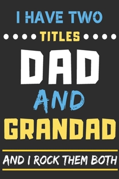 Paperback I Have Two Titles Dad And Grandad And I Rock Them Both: lined notebook, funny gift for father, grandpa Book