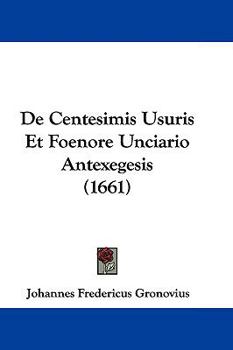 Paperback De Centesimis Usuris Et Foenore Unciario Antexegesis (1661) Book