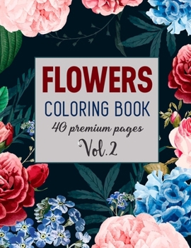Flowers Coloring Book Vol2: Coloring Book With 40 Beautiful Flowers Images.