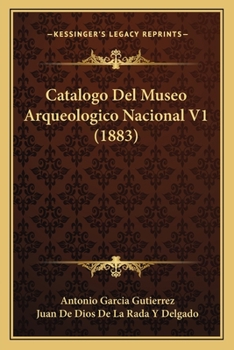 Paperback Catalogo Del Museo Arqueologico Nacional V1 (1883) [Spanish] Book